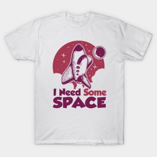 I need some space shirt T-Shirt